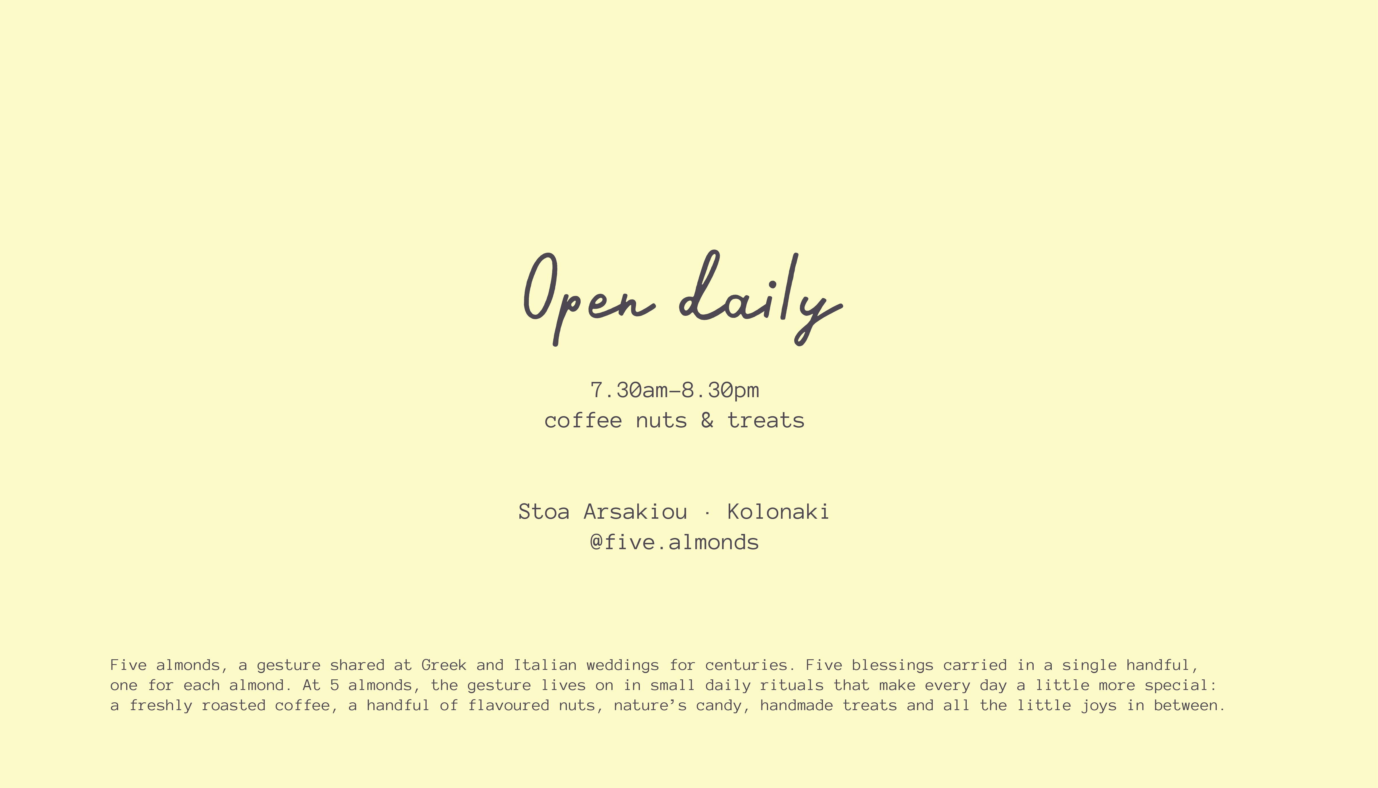 5 Almonds. Open daily, 7.30am–8.30pm. Coffee, nuts and treats. Stoa Arsakiou, Kolonaki. @five.almonds